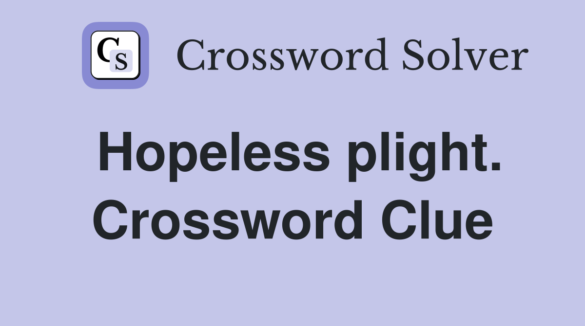 Hopeless plight. Crossword Clue