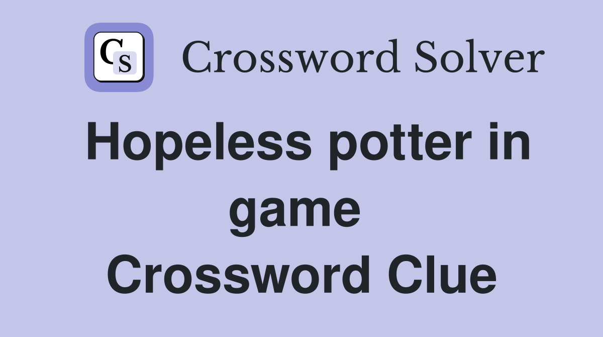Hopeless potter in game  Crossword Clue
