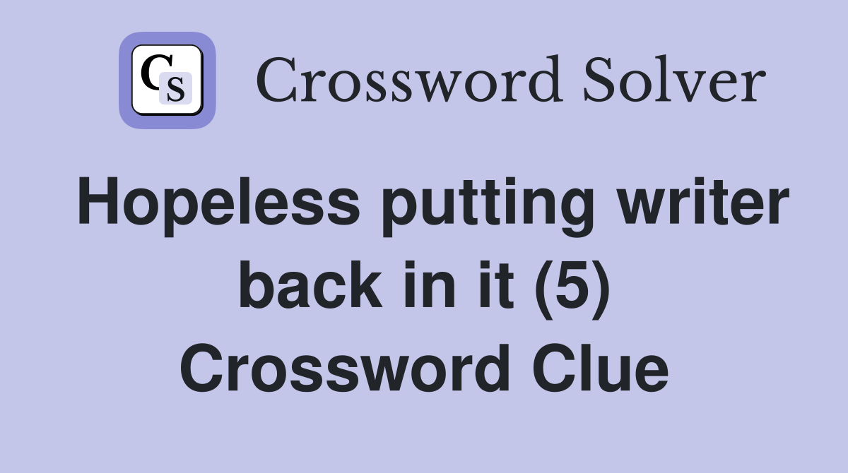 Hopeless putting writer back in it (5) Crossword Clue