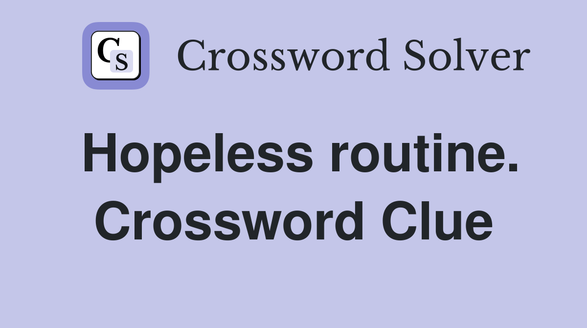Hopeless routine. Crossword Clue