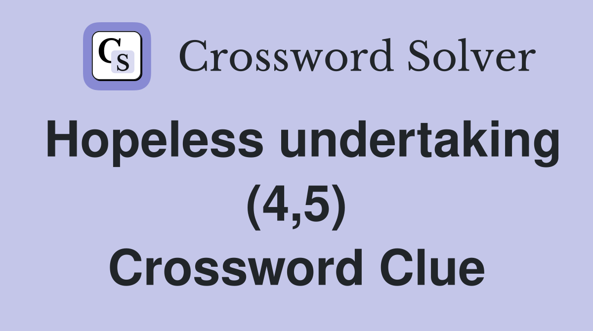 Hopeless undertaking (4,5) Crossword Clue