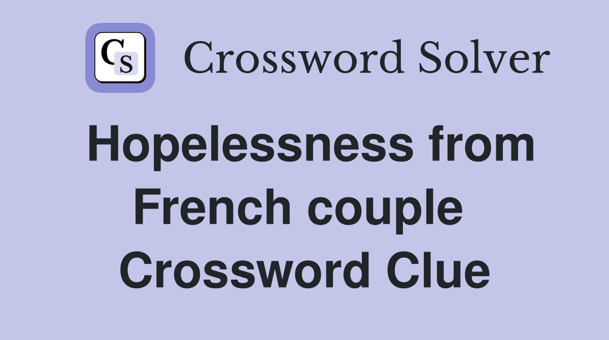 Hopelessness from French couple  Crossword Clue