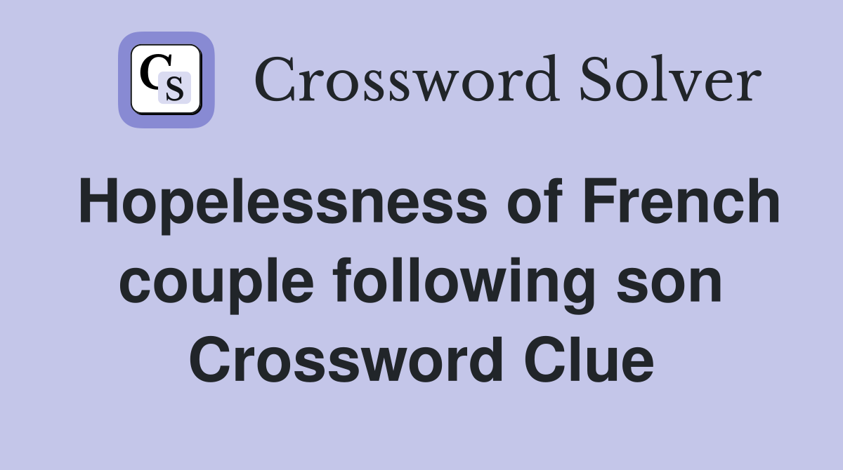 Hopelessness of French couple following son Crossword Clue