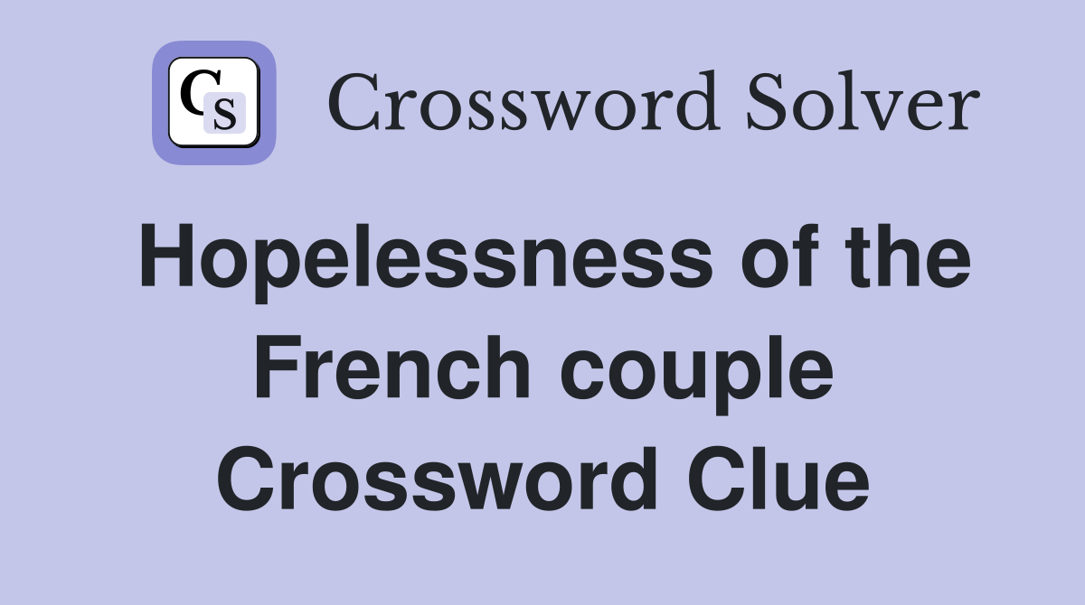 Hopelessness of the French couple Crossword Clue