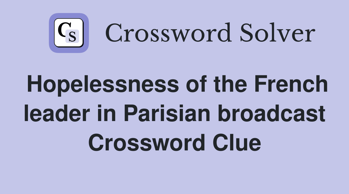 Hopelessness of the French leader in Parisian broadcast Crossword Clue