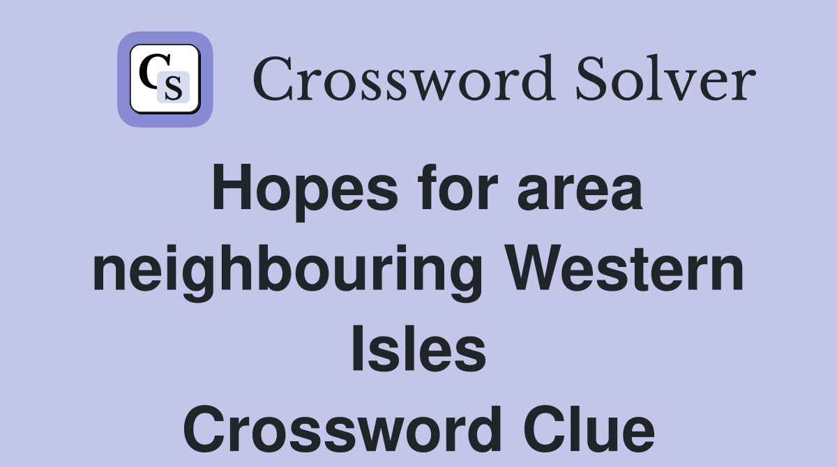 Hopes for area neighbouring Western Isles Crossword Clue