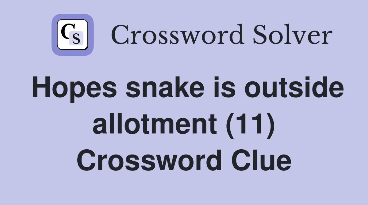Hopes snake is outside allotment (11) Crossword Clue