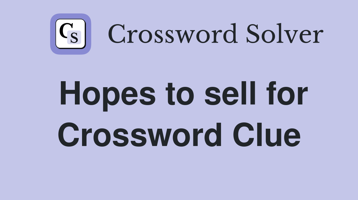 Hopes to sell for Crossword Clue