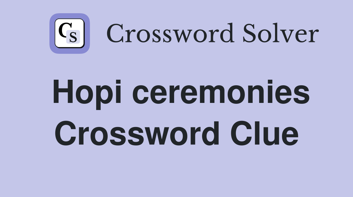 Hopi ceremonies Crossword Clue
