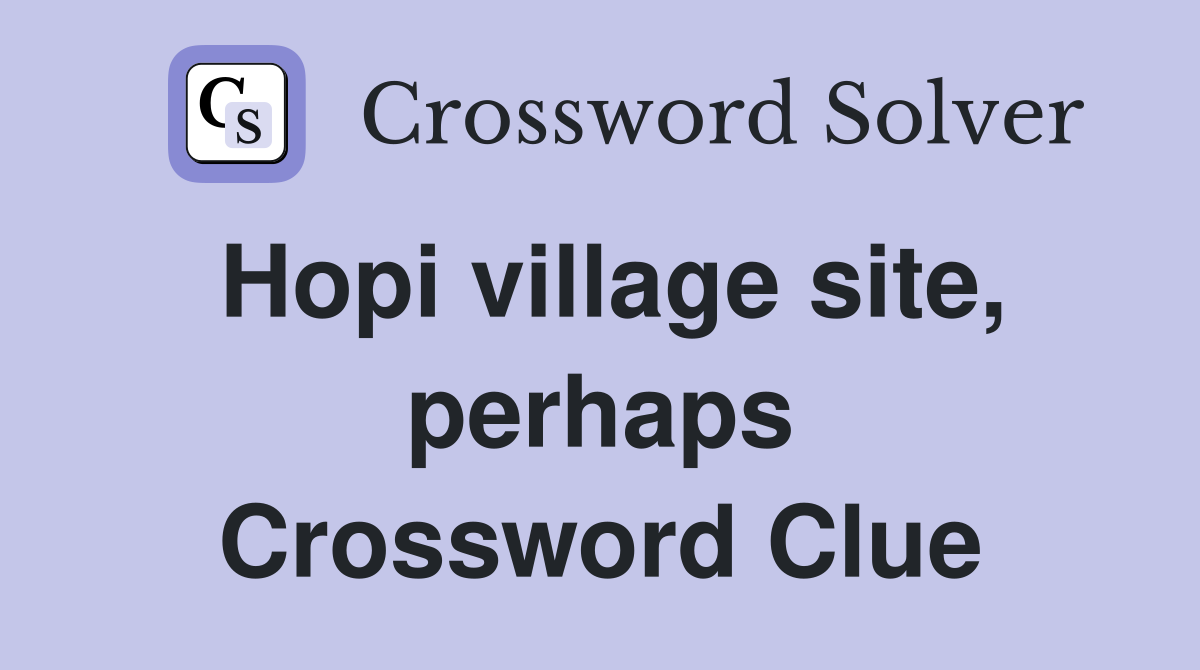 Hopi village site, perhaps Crossword Clue