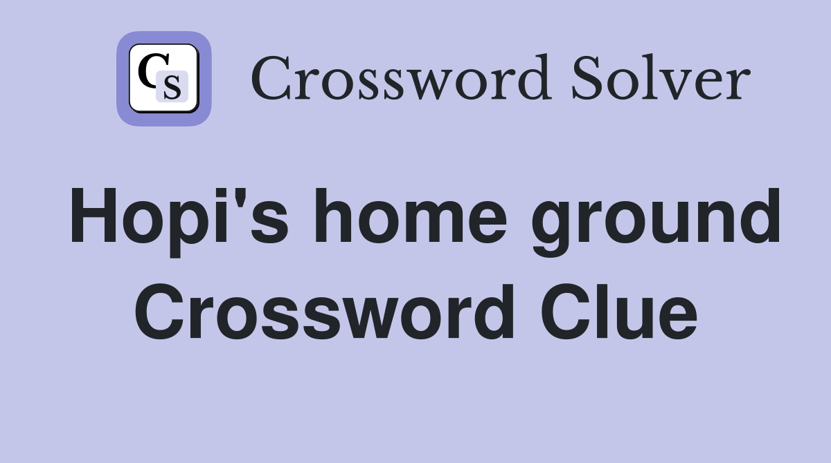 Hopi's home ground Crossword Clue