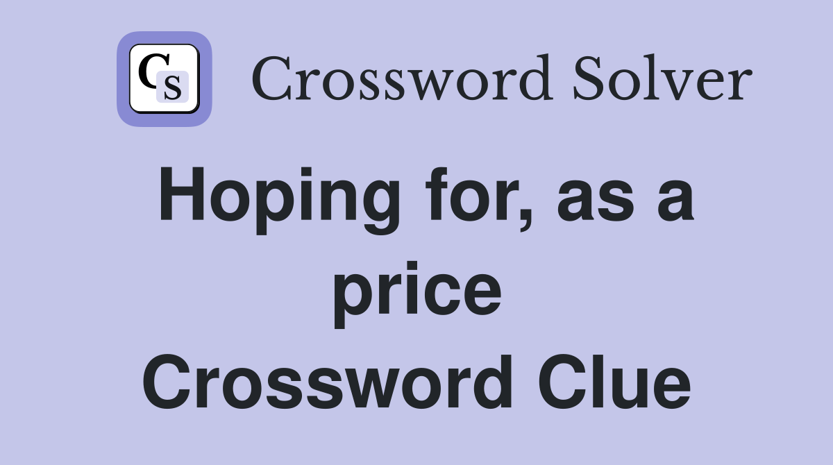 Hoping for, as a price Crossword Clue