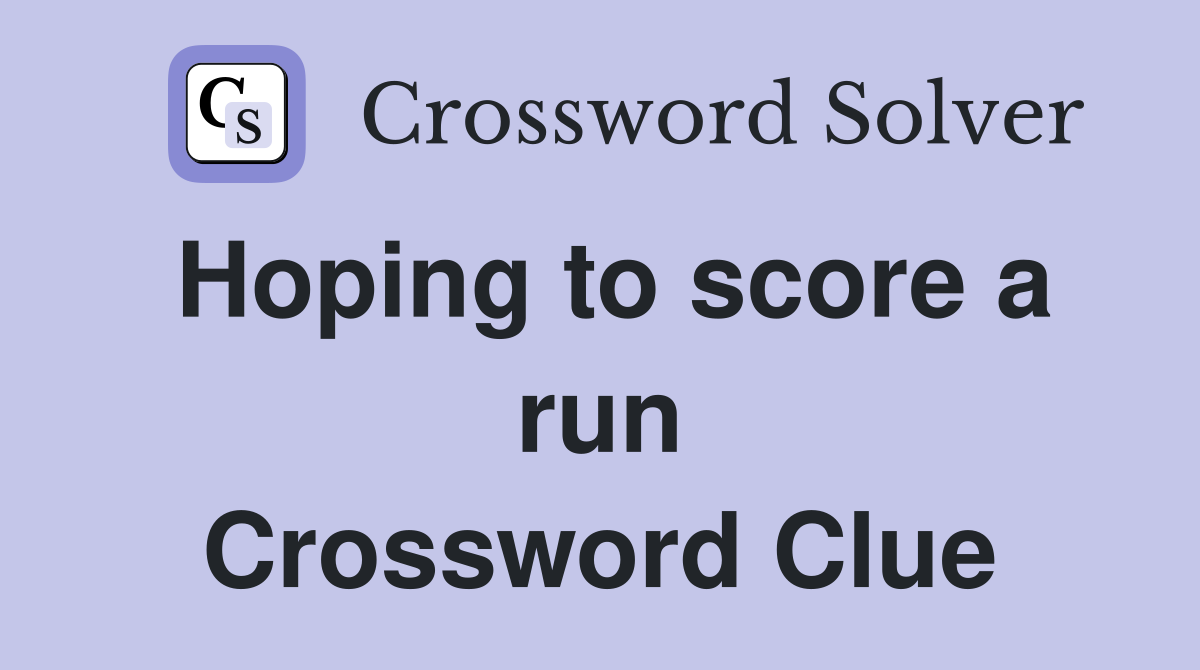 Hoping to score a run Crossword Clue