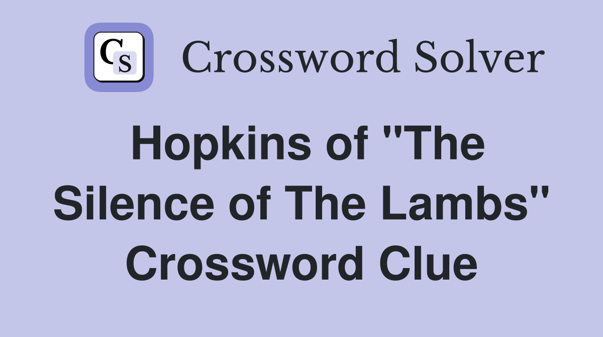 Hopkins of "The Silence of The Lambs" Crossword Clue