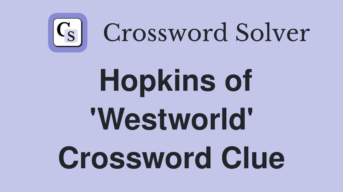 Hopkins of 'Westworld' Crossword Clue