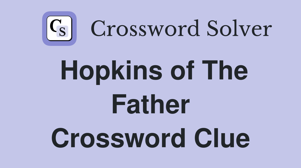 Hopkins of The Father Crossword Clue