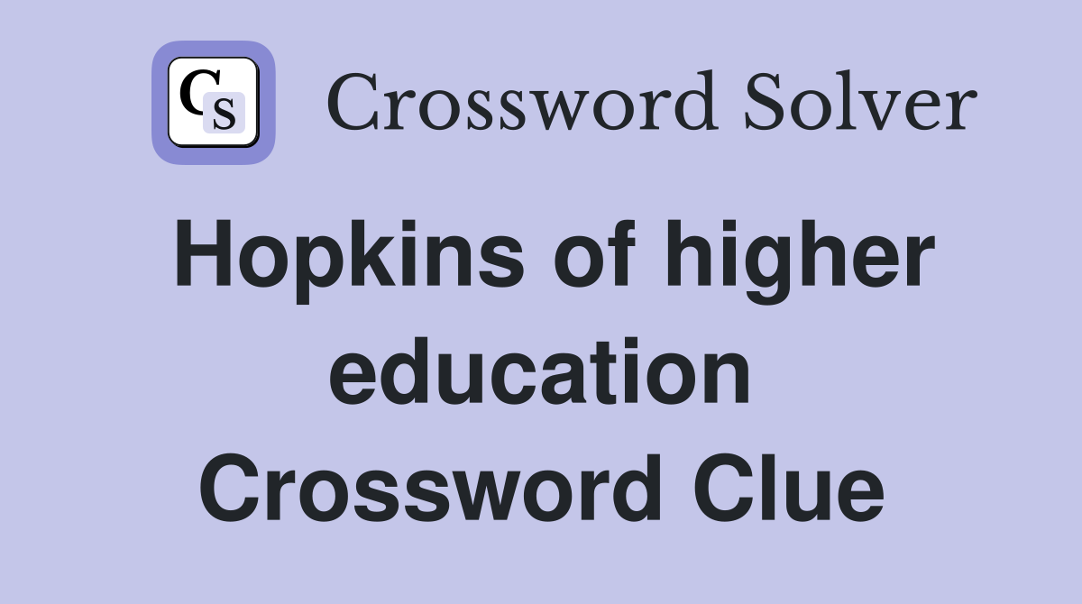 Hopkins of higher education Crossword Clue