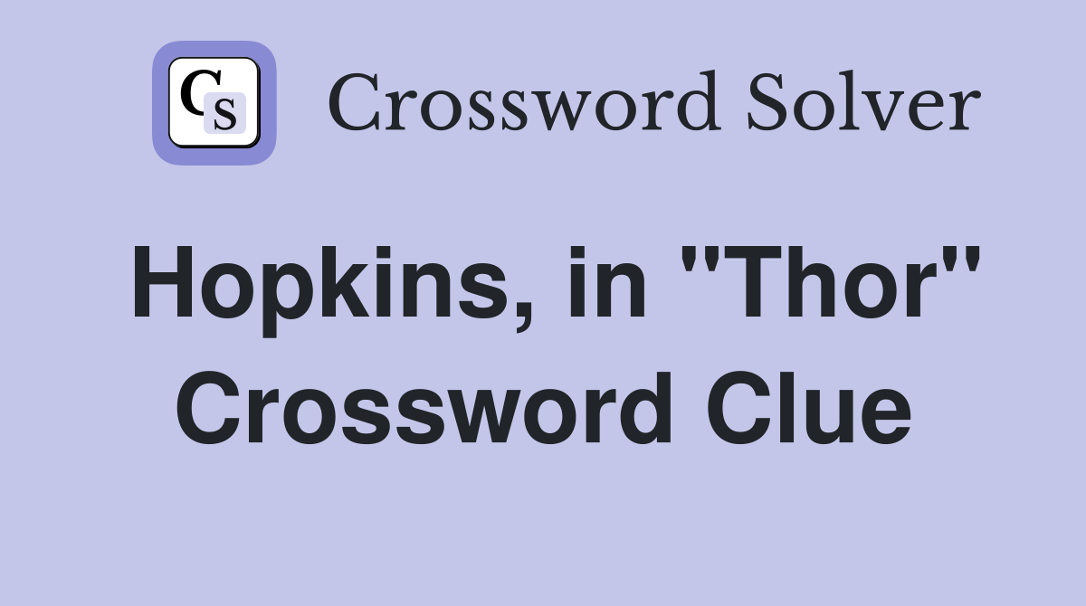Hopkins, in "Thor" Crossword Clue
