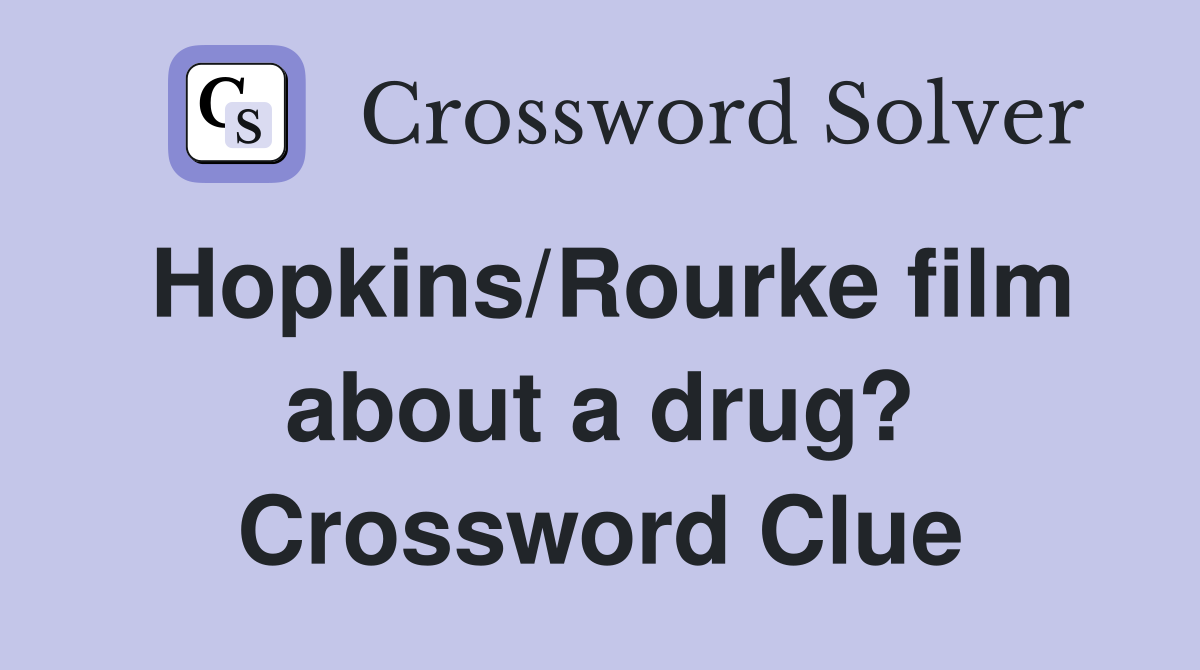 Hopkins/Rourke film about a drug? Crossword Clue