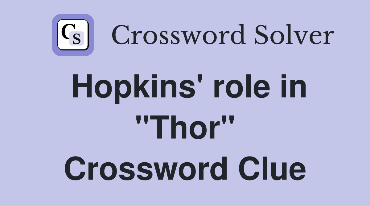 Hopkins' role in "Thor" Crossword Clue