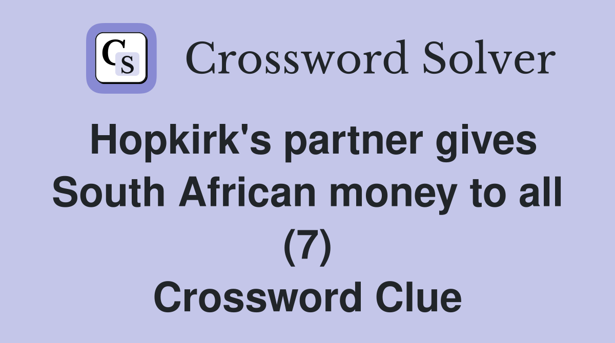 Hopkirk's partner gives South African money to all (7) Crossword Clue