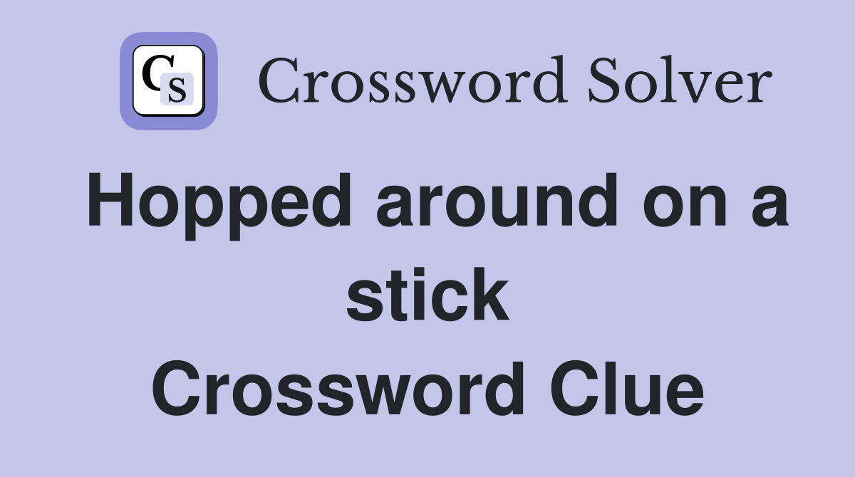 Hopped around on a stick Crossword Clue