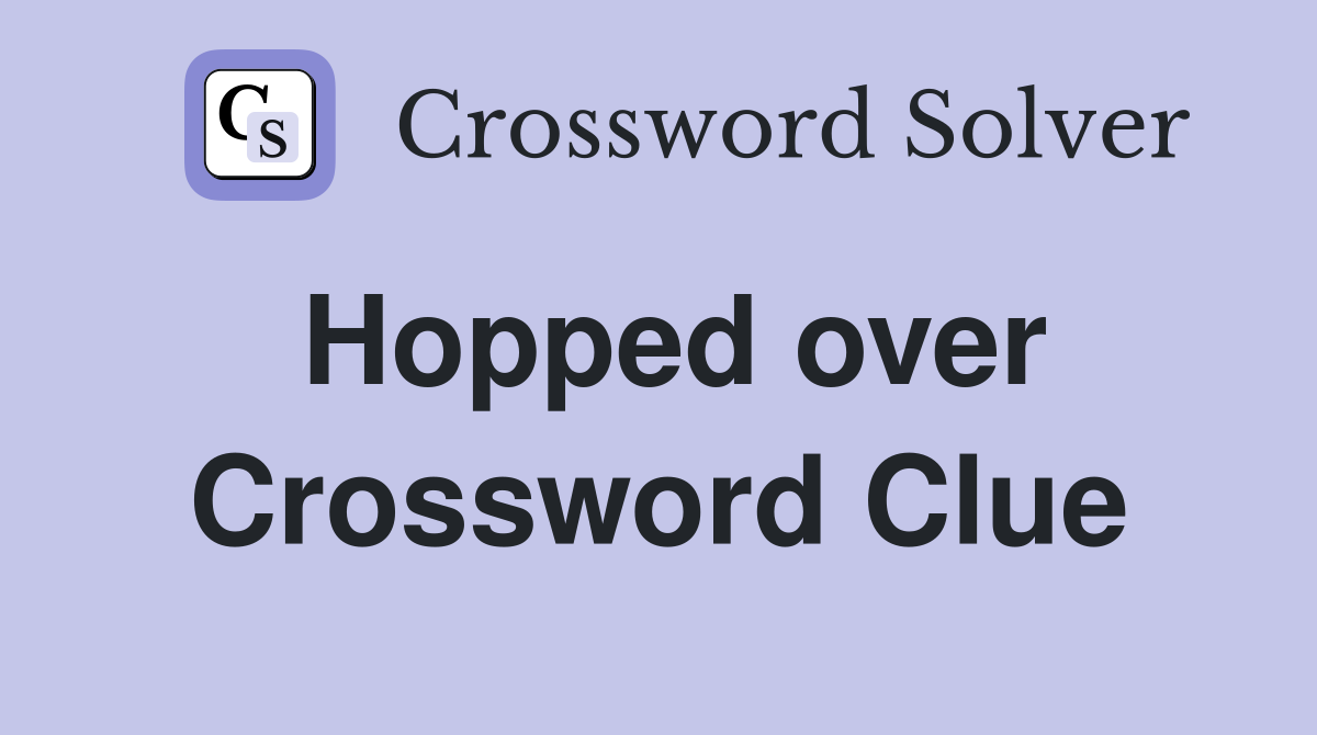 Hopped over Crossword Clue