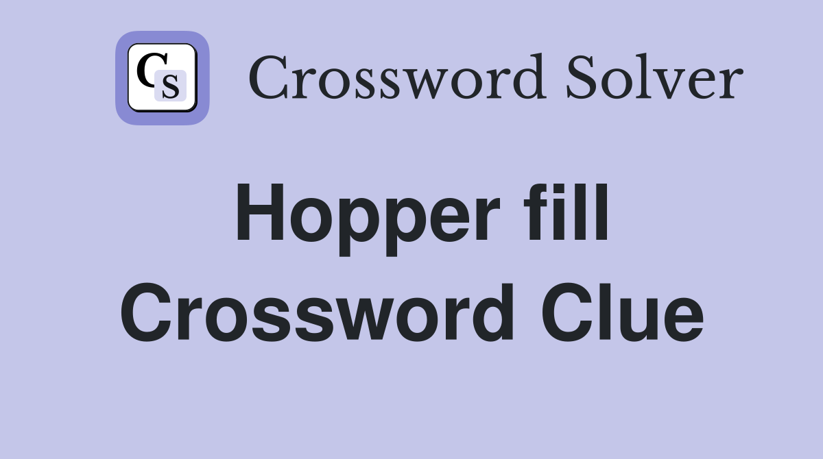 Hopper fill Crossword Clue