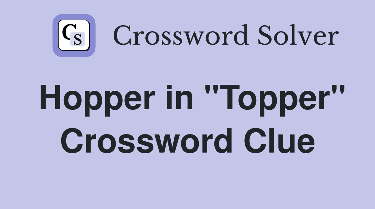 Hopper in "Topper" Crossword Clue
