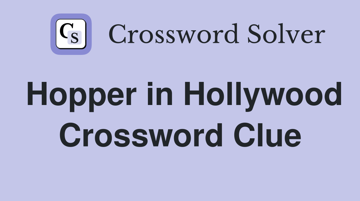 Hopper in Hollywood Crossword Clue
