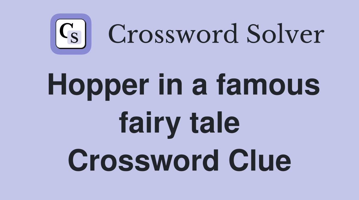 Hopper in a famous fairy tale Crossword Clue