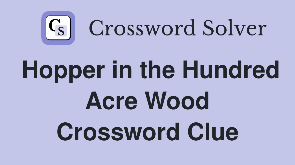 Hopper in the Hundred Acre Wood Crossword Clue