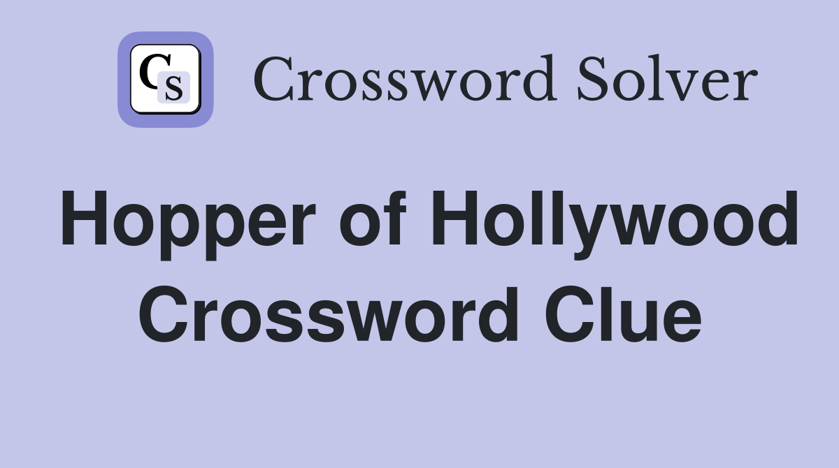 Hopper of Hollywood Crossword Clue