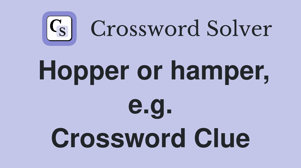 Hopper or hamper, e.g. Crossword Clue