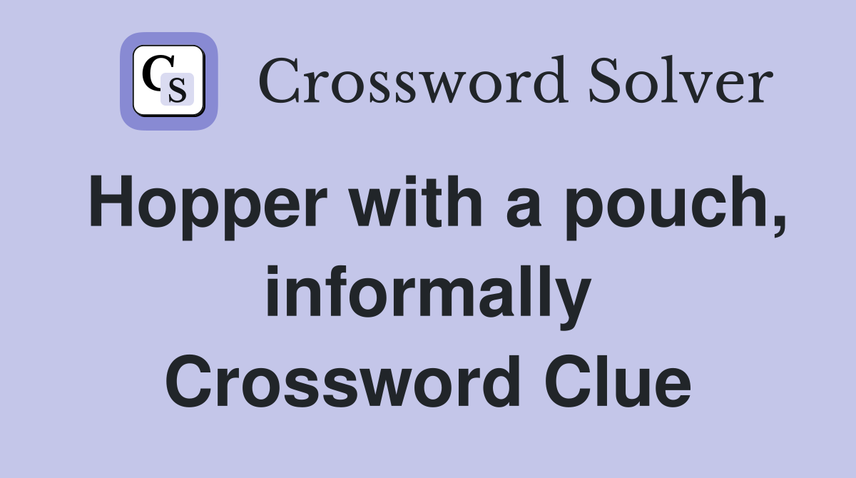 Hopper with a pouch, informally Crossword Clue
