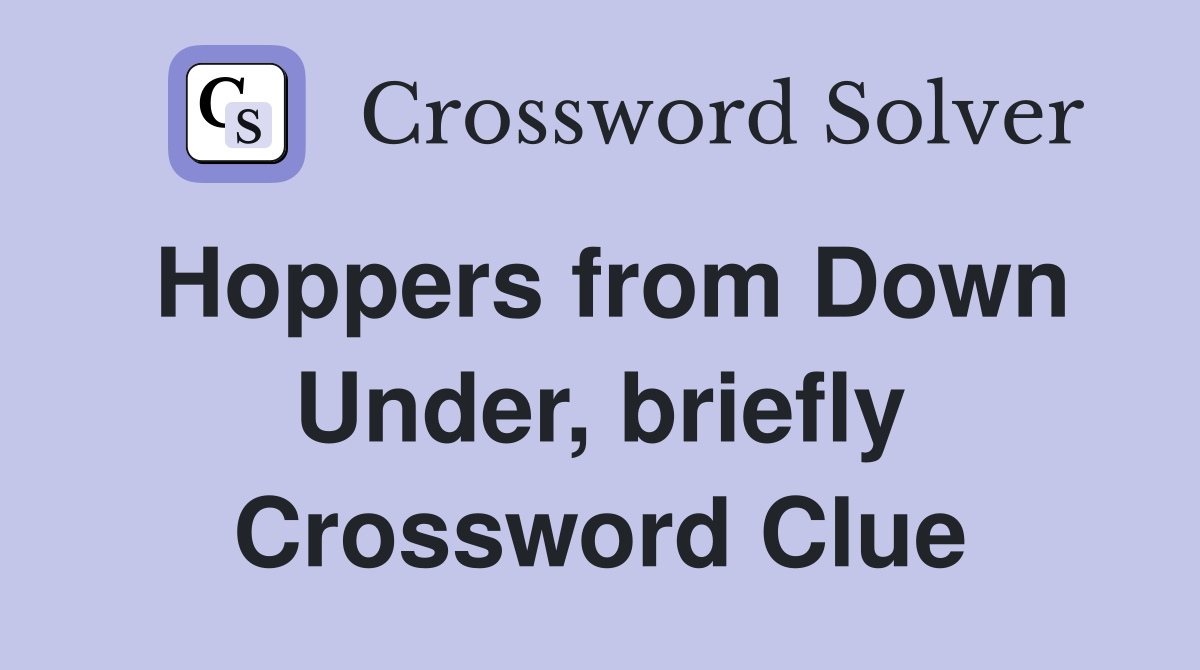 Hoppers from Down Under, briefly Crossword Clue