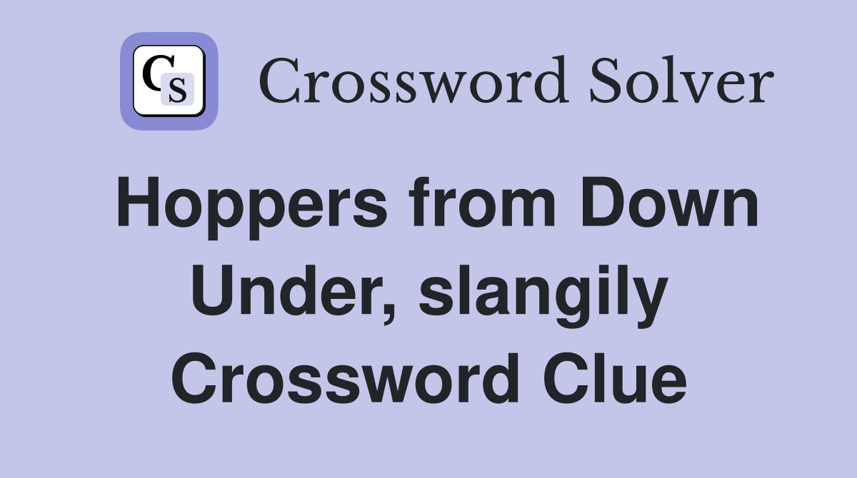 Hoppers from Down Under, slangily Crossword Clue