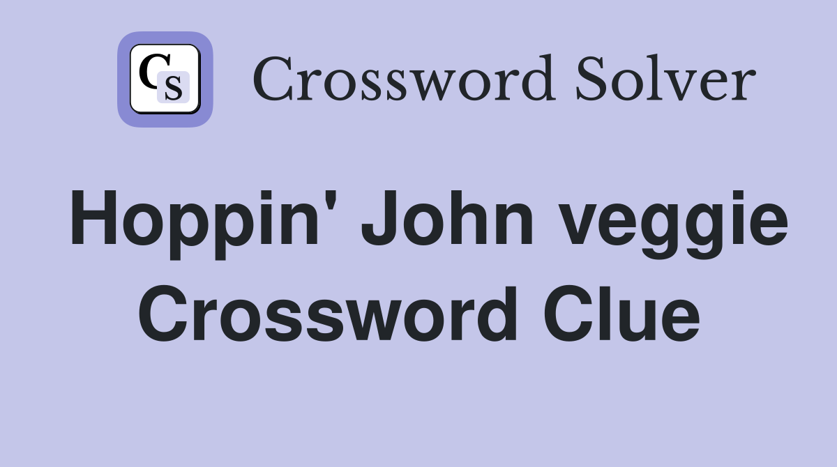 Hoppin' John veggie Crossword Clue