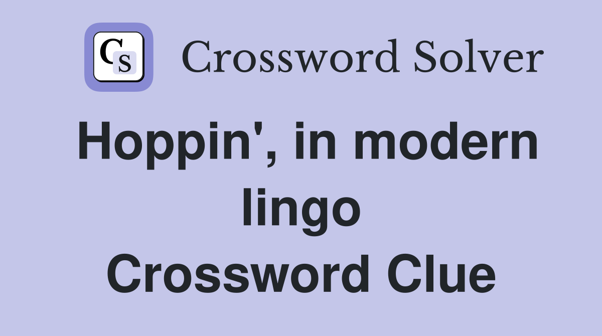 Hoppin', in modern lingo Crossword Clue
