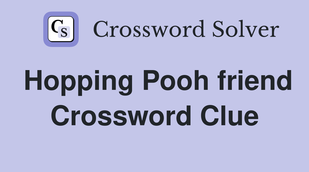 Hopping Pooh friend Crossword Clue