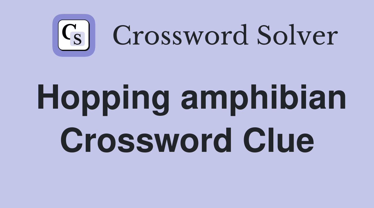 Hopping amphibian Crossword Clue