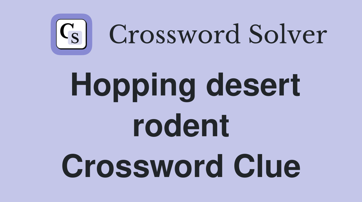 Hopping desert rodent Crossword Clue