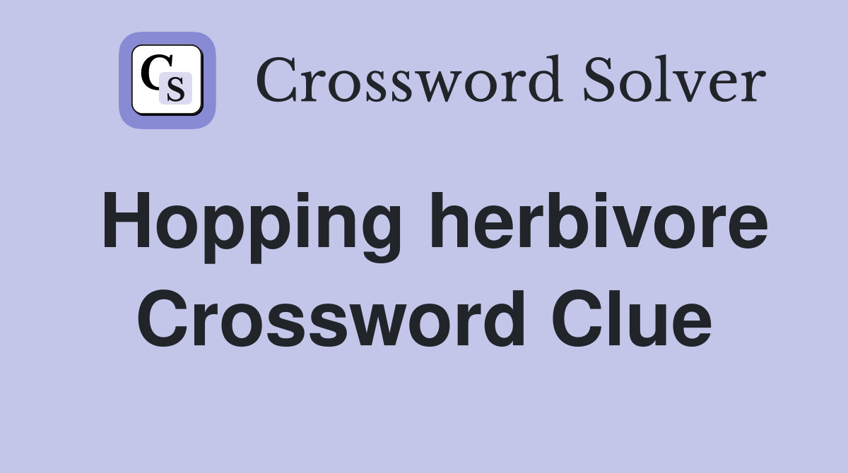 Hopping herbivore Crossword Clue