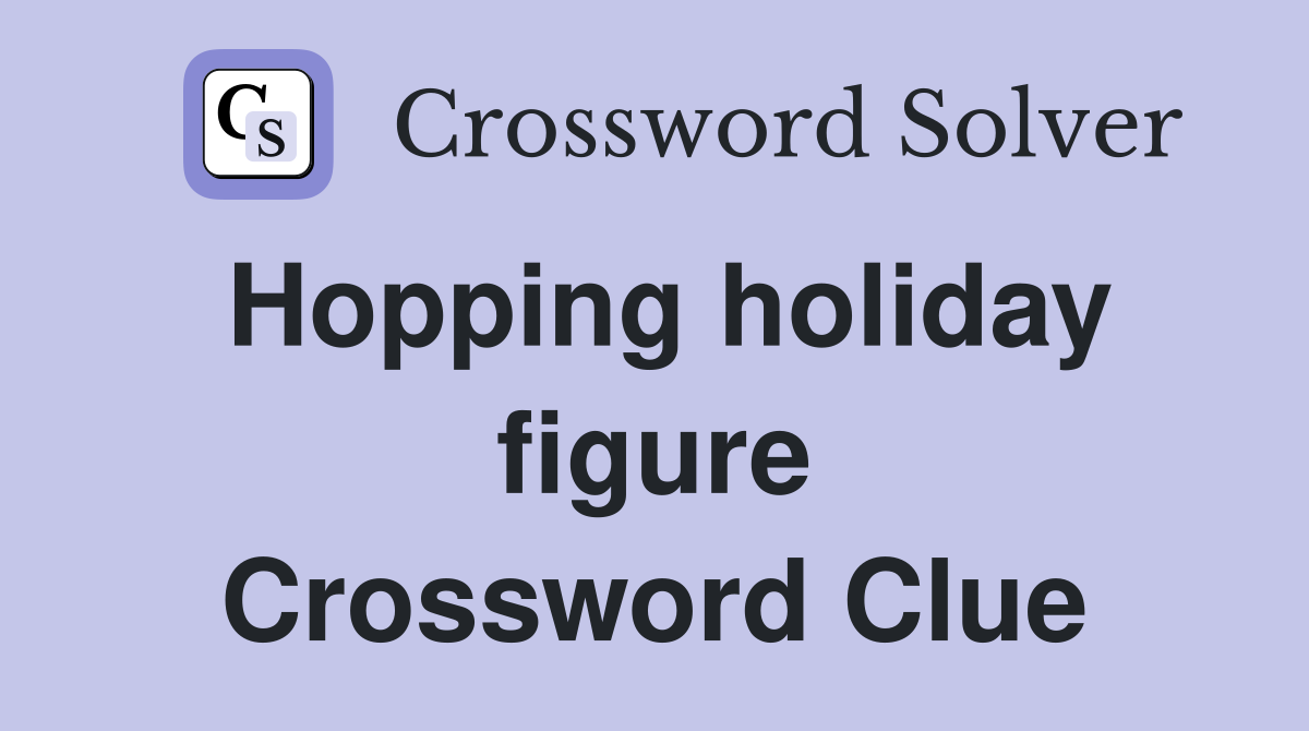 Hopping holiday figure Crossword Clue