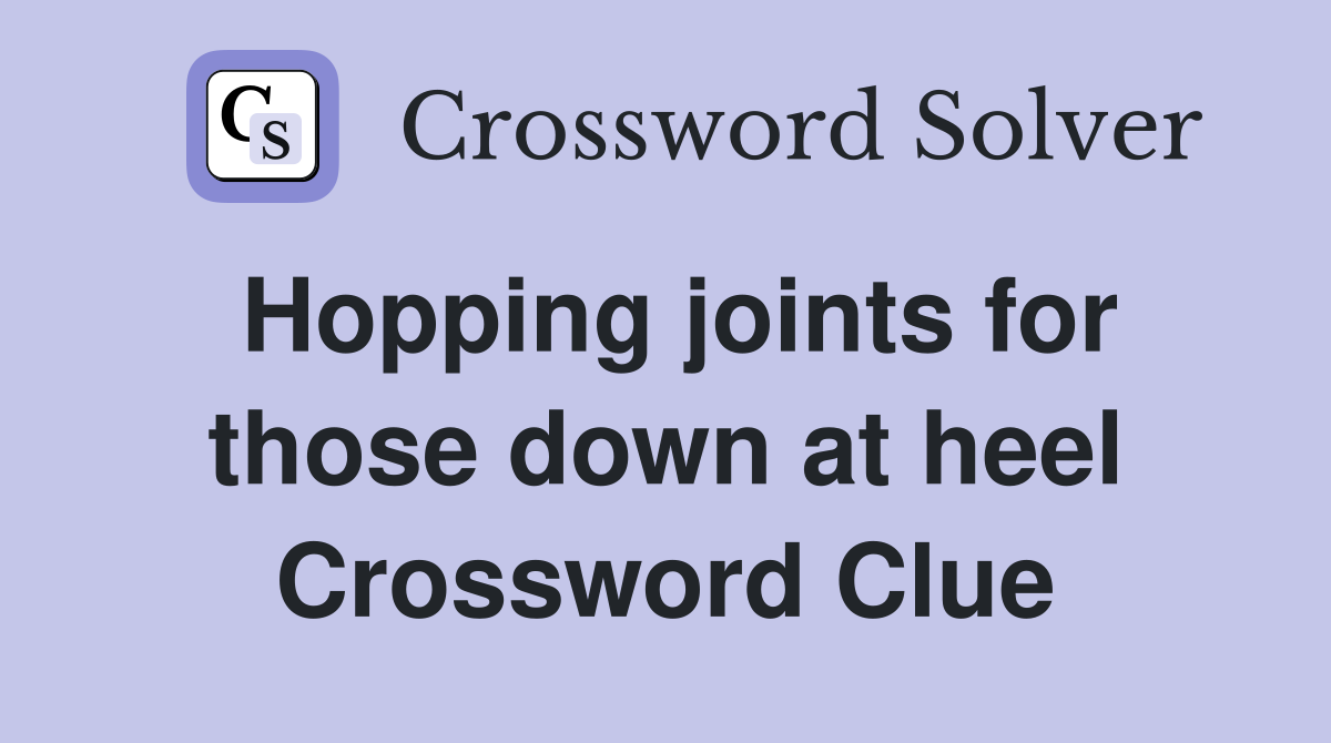 Hopping joints for those down at heel Crossword Clue