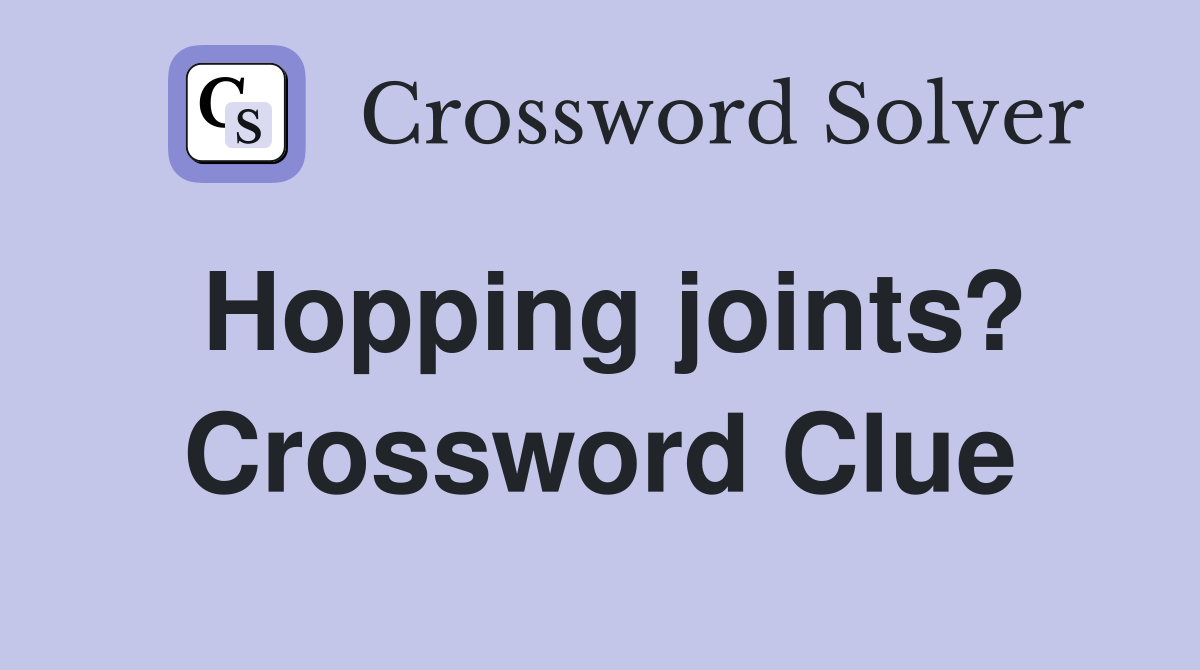 Hopping joints? Crossword Clue