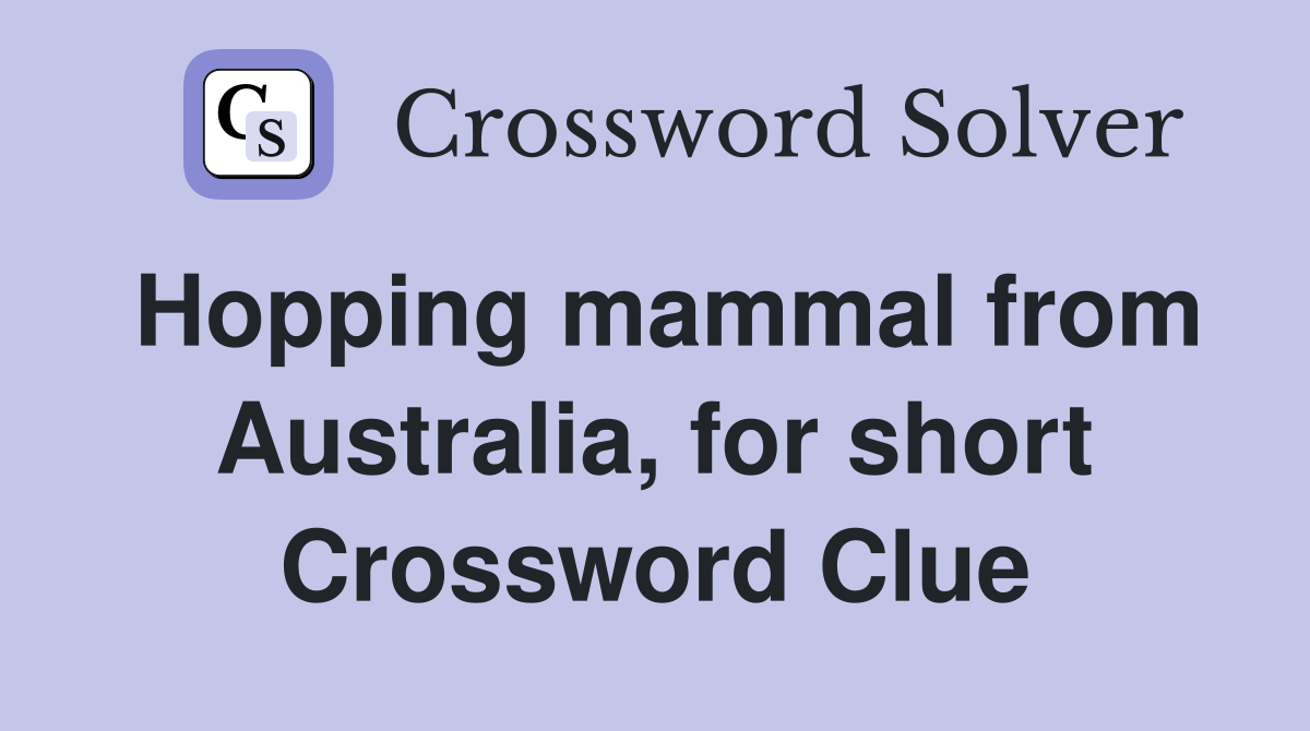 Hopping mammal from Australia, for short Crossword Clue