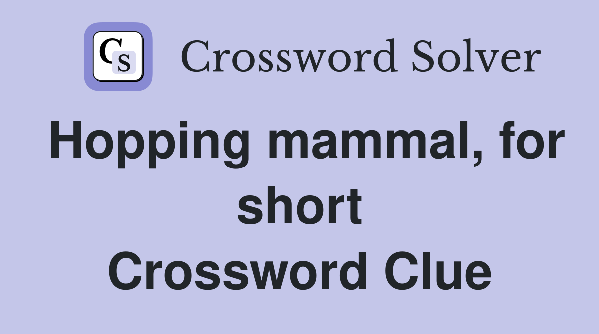 Hopping mammal, for short Crossword Clue
