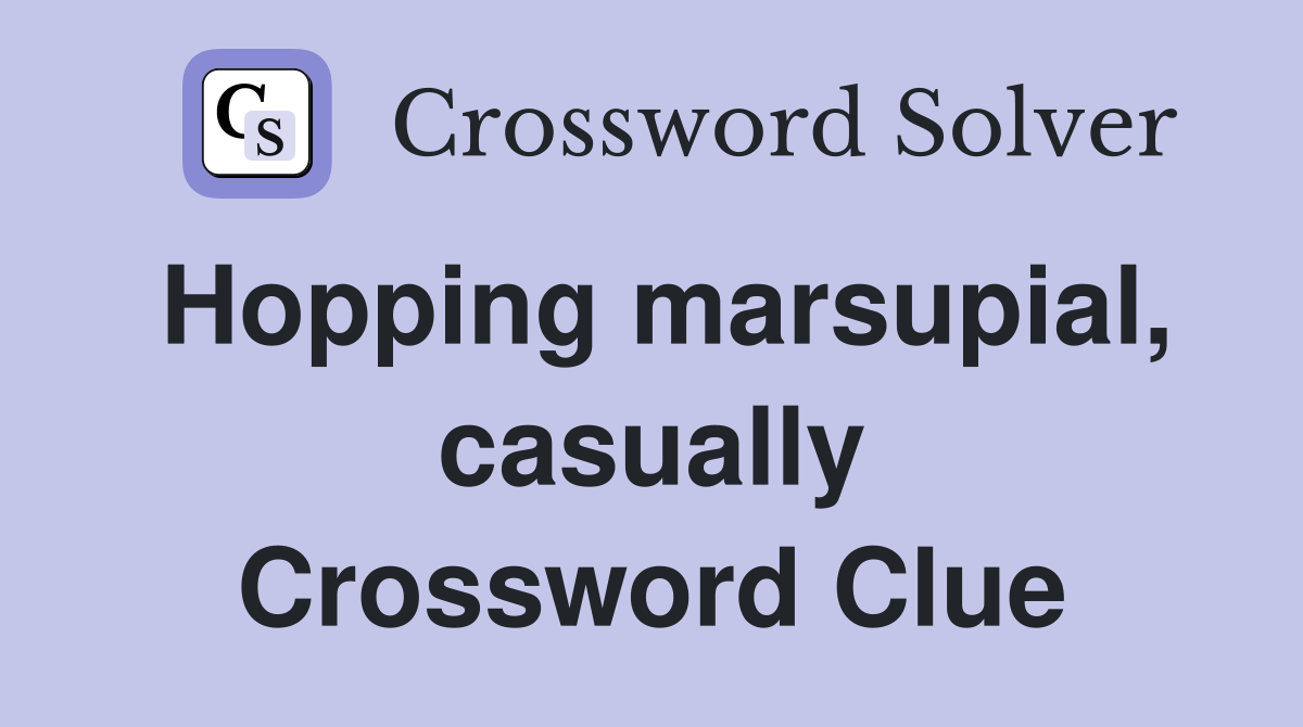 Hopping marsupial, casually Crossword Clue