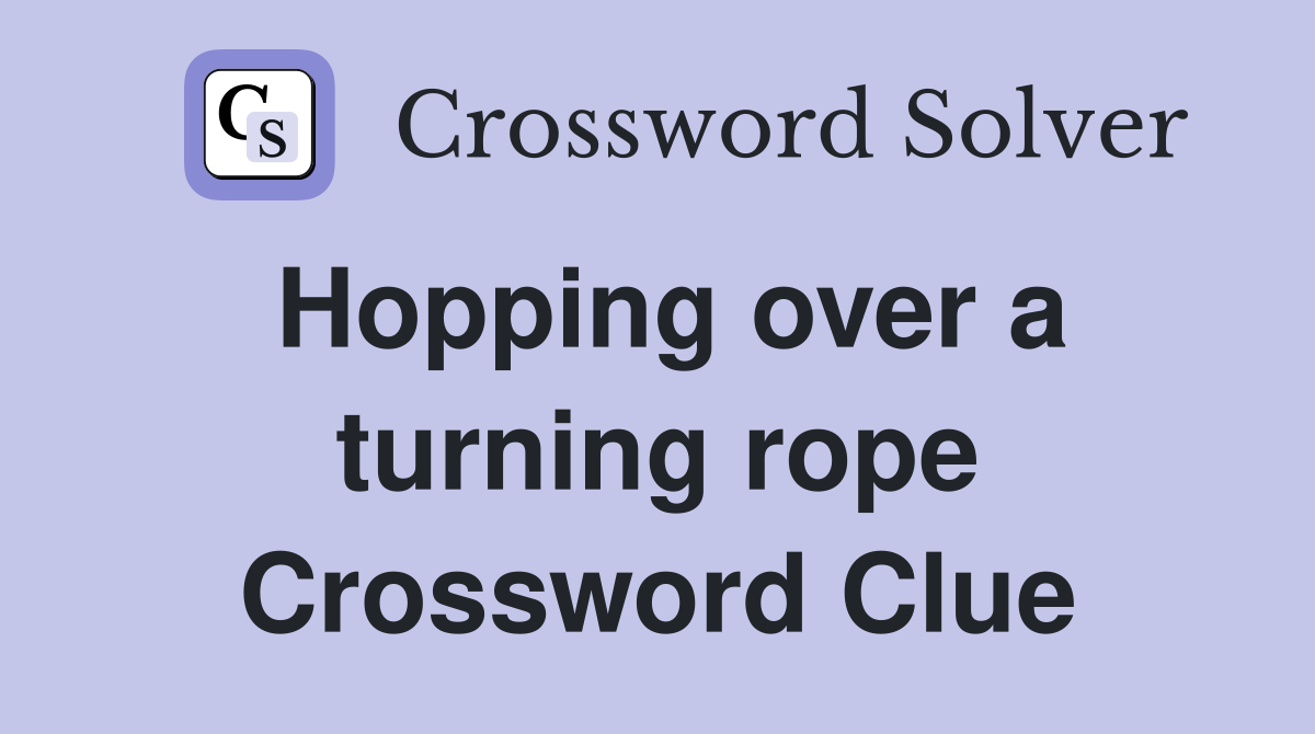 Hopping over a turning rope Crossword Clue